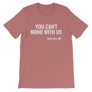YOU CAN'T NOHO WITH US T-SHIRT